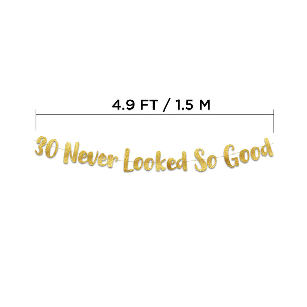30 Never Looked So Good Years Gold Glitter Banner - 30th Anniversary and Birthday Party Decorations