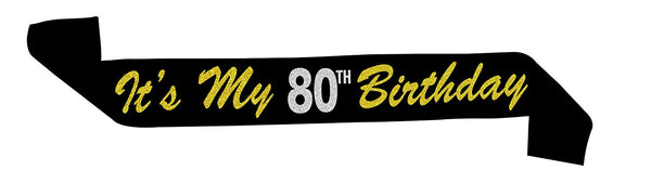 80 Never Looked So Good™ - “It’s My 80th Birthday” Black and Gold Glitter Sash