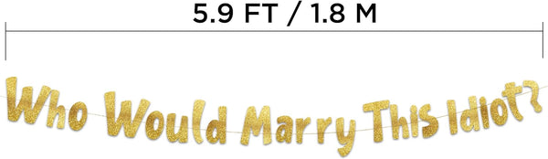 Who Would Marry This Idiot?  Gold Glitter Banner