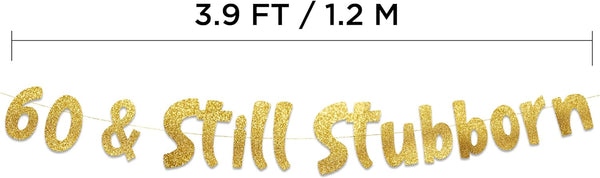 60 & Still Stubborn Gold Glitter Banner