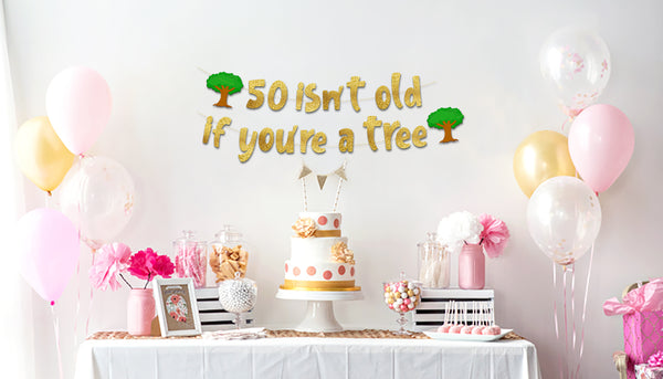 50 Isn’t Old If You’re A Tree Gold Glitter Banner